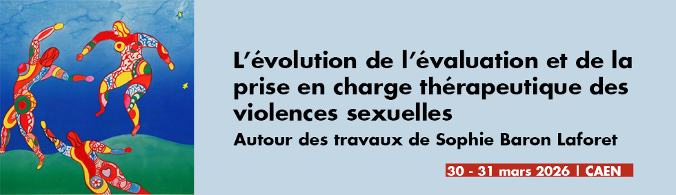 L'évolution de l'évaluation et de la prise en charge thérapeutique des violences sexuelles: autour des travaux de Sophie Baron Laforet>